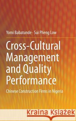 Cross-Cultural Management and Quality Performance: Chinese Construction Firms in Nigeria Babatunde, Yomi 9789812873613 Springer