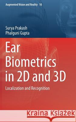 Ear Biometrics in 2D and 3D: Localization and Recognition Prakash, Surya 9789812873743 Springer