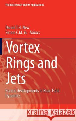 Vortex Rings and Jets: Recent Developments in Near-Field Dynamics New, Daniel T. H. 9789812873958 Springer