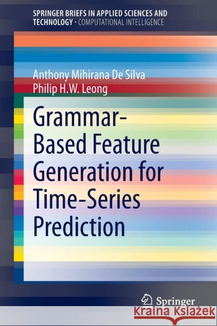 Grammar-Based Feature Generation for Time-Series Prediction Anthony Mihirana D Philip H. W. Leong 9789812874108 Springer
