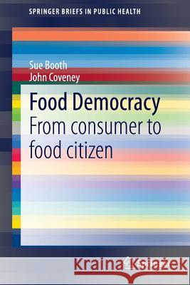 Food Democracy: From Consumer to Food Citizen Booth, Sue 9789812874221 Springer