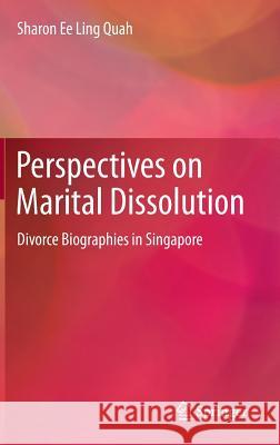 Perspectives on Marital Dissolution: Divorce Biographies in Singapore Quah, Sharon Ee Ling 9789812874641 Springer