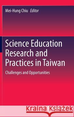 Science Education Research and Practices in Taiwan: Challenges and Opportunities Chiu, Mei-Hung 9789812874719 Springer