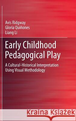 Early Childhood Pedagogical Play: A Cultural-Historical Interpretation Using Visual Methodology Ridgway, Avis 9789812874740 Springer
