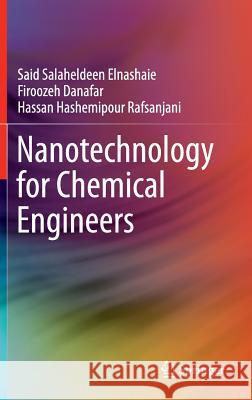 Nanotechnology for Chemical Engineers Said Sala Firoozeh Danafar Hassan Hashemipour 9789812874955 Springer