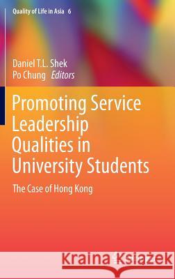 Promoting Service Leadership Qualities in University Students: The Case of Hong Kong Shek, Daniel T. L. 9789812875143 Springer