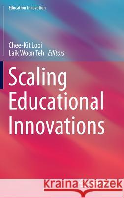 Scaling Educational Innovations Chee-Kit Looi Laik Woon Teh 9789812875365 Springer