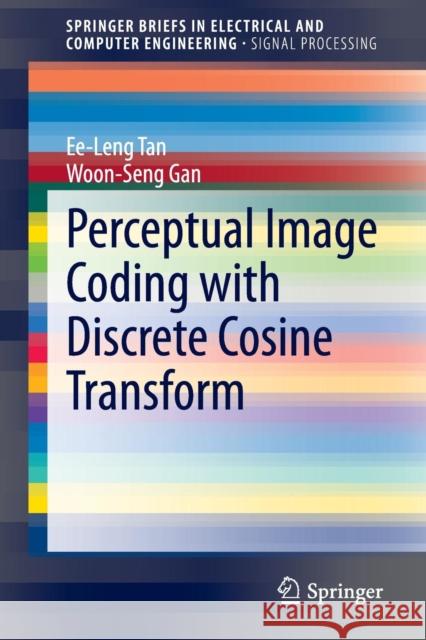 Perceptual Image Coding with Discrete Cosine Transform Tan Ee-Leng Woon-Seng Gan 9789812875426