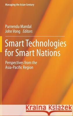 Smart Technologies for Smart Nations: Perspectives from the Asia-Pacific Region Mandal, Purnendu 9789812875846 Springer