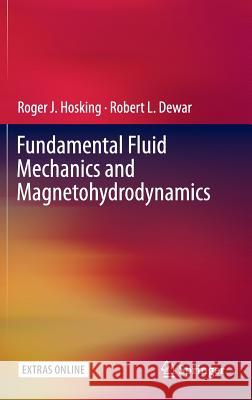 Fundamental Fluid Mechanics and Magnetohydrodynamics Roger J. Hosking Robert L. Dewar 9789812875990 Springer