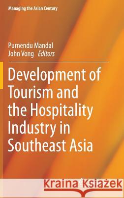 Development of Tourism and the Hospitality Industry in Southeast Asia Purnendu Mandal John Vong 9789812876058 Springer