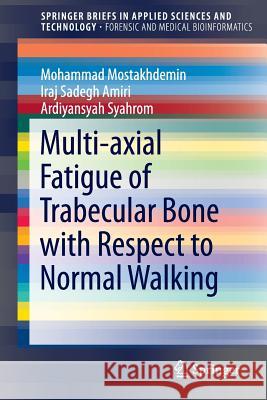 Multi-Axial Fatigue of Trabecular Bone with Respect to Normal Walking Mostakhdemin, Mohammad 9789812876201 Springer