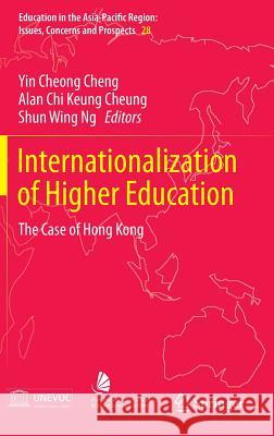 Internationalization of Higher Education: The Case of Hong Kong Cheng, Yin Cheong 9789812876669 Springer