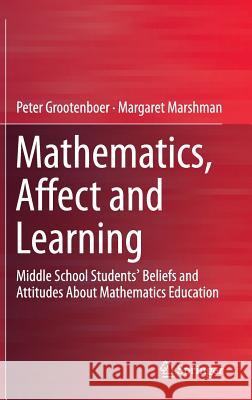 Mathematics, Affect and Learning: Middle School Students' Beliefs and Attitudes about Mathematics Education Grootenboer, Peter 9789812876782