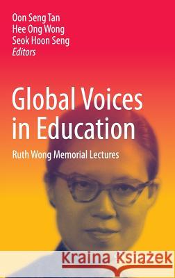 Global Voices in Education: Ruth Wong Memorial Lectures Tan, Oon Seng 9789812876812 Springer