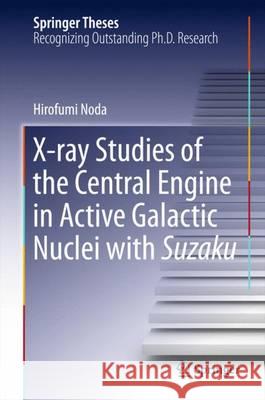 X-Ray Studies of the Central Engine in Active Galactic Nuclei with Suzaku Noda, Hirofumi 9789812877208 Springer