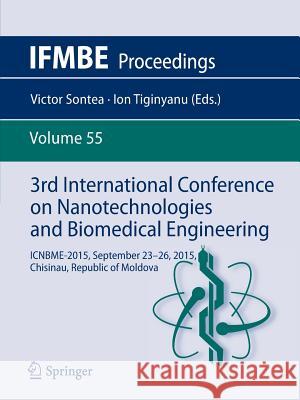 3rd International Conference on Nanotechnologies and Biomedical Engineering: Icnbme-2015, September 23-26, 2015, Chisinau, Republic of Moldova Sontea, Victor 9789812877352 Springer