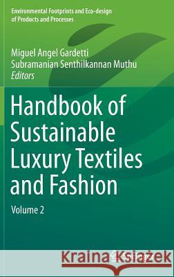 Handbook of Sustainable Luxury Textiles and Fashion: Volume 2 Gardetti, Miguel Angel 9789812877413