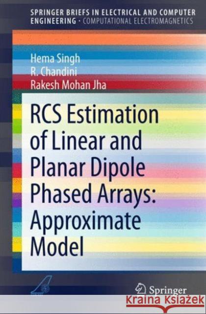 RCS Estimation of Linear and Planar Dipole Phased Arrays: Approximate Model Hema Singh Chandini R Rakesh Moha 9789812877536