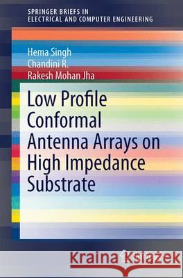 Low Profile Conformal Antenna Arrays on High Impedance Substrate Hema Singh Chandini R Rakesh Moha 9789812877628 Springer