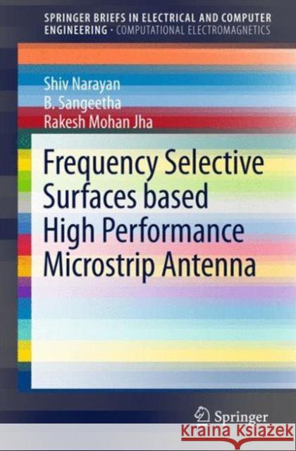 Frequency Selective Surfaces Based High Performance Microstrip Antenna Narayan, Shiv 9789812877741 Springer