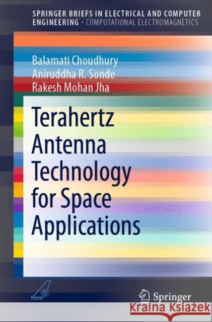 Terahertz Antenna Technology for Space Applications Balamati Choudhury Aniruddha Sonde Rakesh Moha 9789812877987 Springer