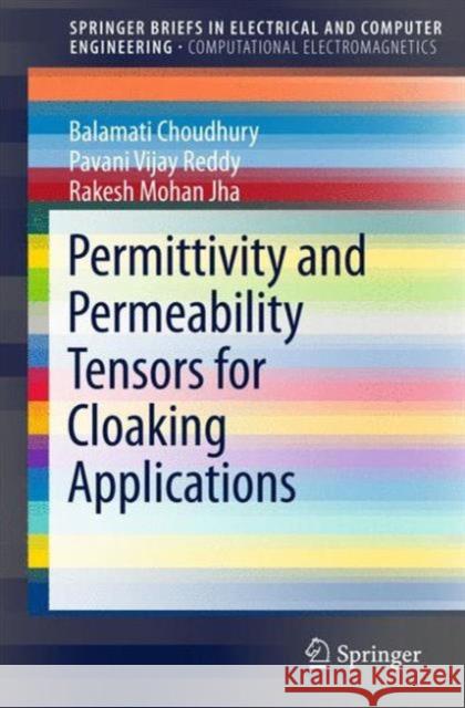 Permittivity and Permeability Tensors for Cloaking Applications Balamati Choudhury Pavani Vijay Reddy Rakesh Moha 9789812878045