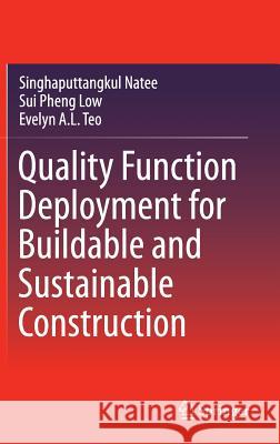 Quality Function Deployment for Buildable and Sustainable Construction Singhaputtangkul Natee Sui Pheng Low Evelyn A. L. Teo 9789812878489