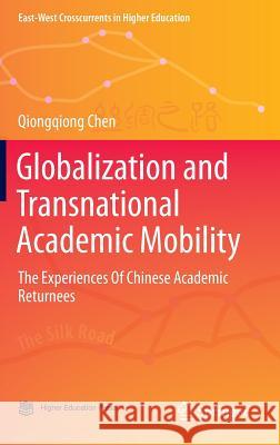 Globalization and Transnational Academic Mobility: The Experiences of Chinese Academic Returnees Chen, Qiongqiong 9789812878847
