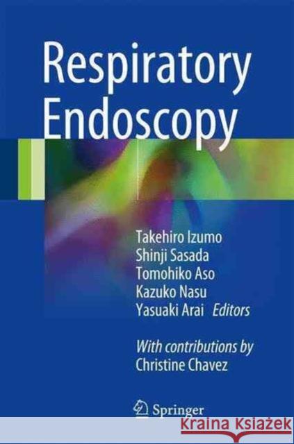 Respiratory Endoscopy Takehiro Izumo Tomohiko Aso Kazuko Nasu 9789812879141