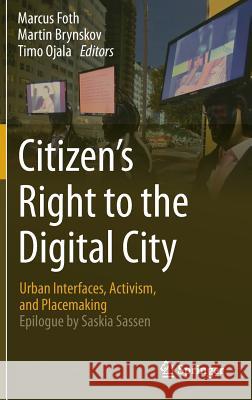 Citizen's Right to the Digital City: Urban Interfaces, Activism, and Placemaking Foth, Marcus 9789812879172 Springer