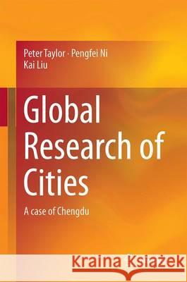 Global Research of Cities: A Case of Chengdu Taylor, Peter 9789812879806 Springer