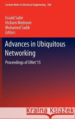 Advances in Ubiquitous Networking: Proceedings of the Unet'15 Sabir, Essaïd 9789812879899