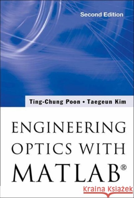 Engineering Optics with Matlab(r) (Second Edition) Poon, Ting-Chung 9789813100008