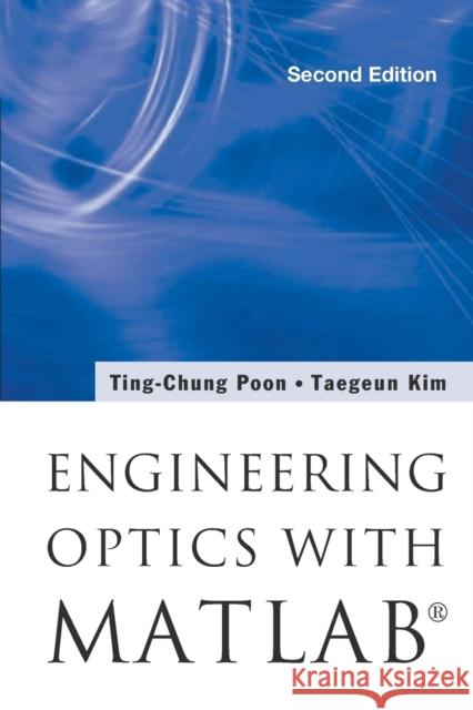 Engineering Optics with Matlab(r) (Second Edition) Poon, Ting-Chung 9789813100015