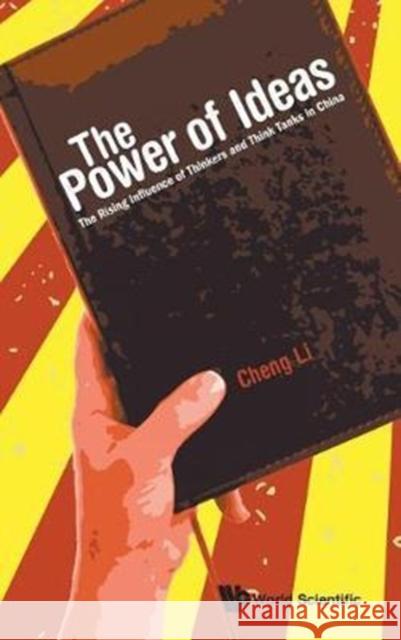 Power of Ideas, The: The Rising Influence of Thinkers and Think Tanks in China Li, Cheng 9789813100220 World Scientific Publishing Company