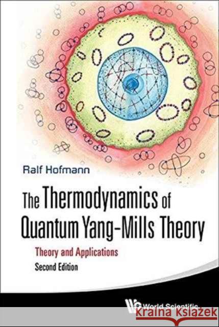 Thermodynamics of Quantum Yang-Mills Theory, The: Theory and Applications (Second Edition) Hofmann, Ralf 9789813100473