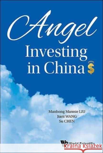 Angel Investing in China Manhong Mannie Liu Jiani Wang Su Chen 9789813108677
