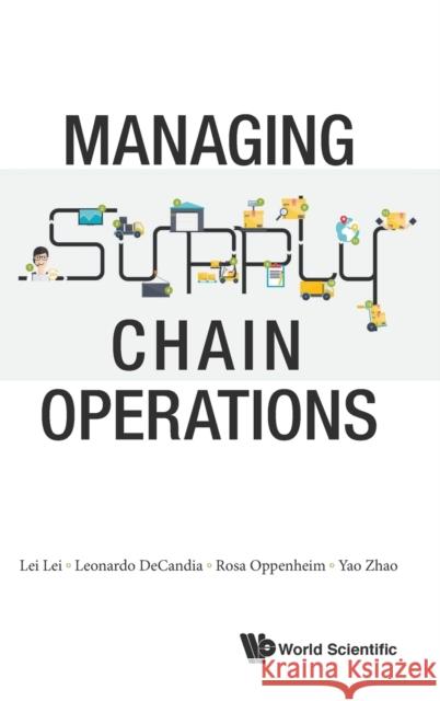 Managing Supply Chain Operations Lei Lei Rosa Oppenheim Yao Zhao 9789813108790 World Scientific Publishing Company