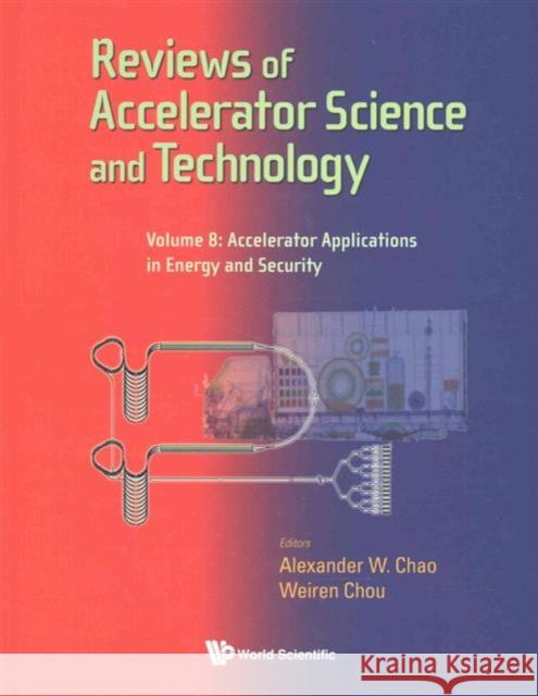 Reviews of Accelerator Science and Technology - Volume 8: Accelerator Applications in Energy and Security Chao, Alexander Wu 9789813108899 World Scientific Publishing Company