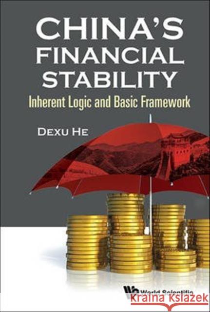 China's Financial Stability: Inherent Logic and Basic Framework Dexu He 9789813109056 World Scientific Publishing Company