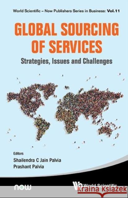 Global Sourcing of Services: Strategies, Issues and Challenges Shailendra C. Jain Palvia Prashant Palvia 9789813109308 World Scientific Publishing Company