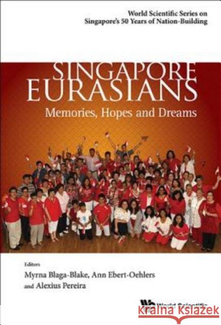 Singapore Eurasians: Memories, Hopes and Dreams Alexius A 9789813109599 World Scientific Publishing Company
