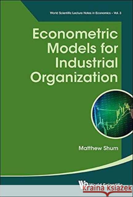 Econometric Models for Industrial Organization Matthew Shum 9789813109650
