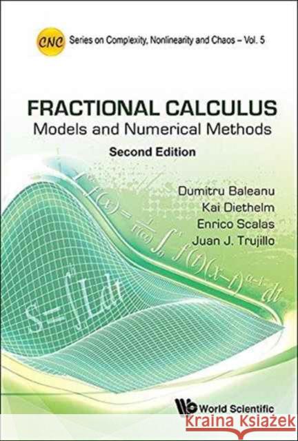 Fractional Calculus: Models and Numerical Methods (Second Edition) Dumitru Baleanu Kai Diethelm Enrico Scalas 9789813140035 World Scientific Publishing Company