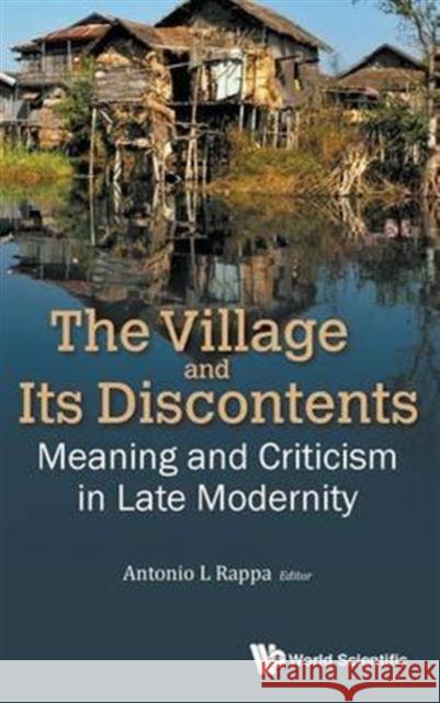 Village and Its Discontents, The: Meaning and Criticism in Late Modernity Rappa, Antonio Leopold 9789813140066 World Scientific Publishing Company