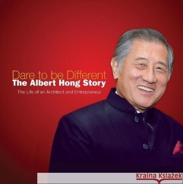 Dare to Be Different: The Albert Hong Story Albert H. K. Hong 9789813140172 Ws Professional