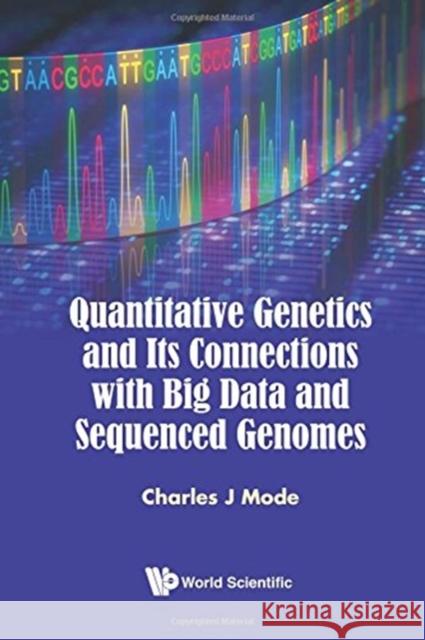 Quantitative Genetics and Its Connections with Big Data and Sequenced Genomes Charles J. Mode 9789813140684 World Scientific Publishing Company