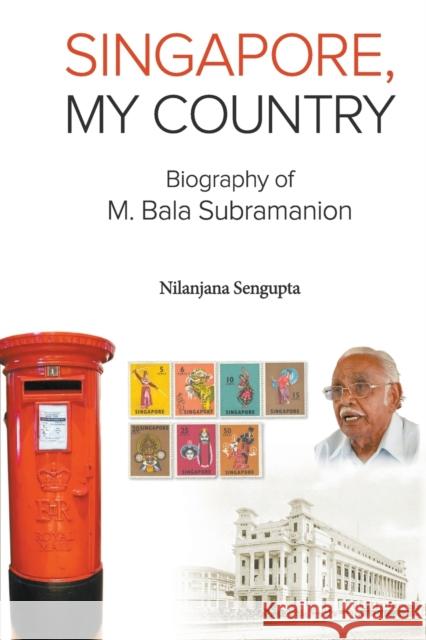 Singapore, My Country: Biography of M Bala Subramanion Nilanjana Sengupta 9789813141292