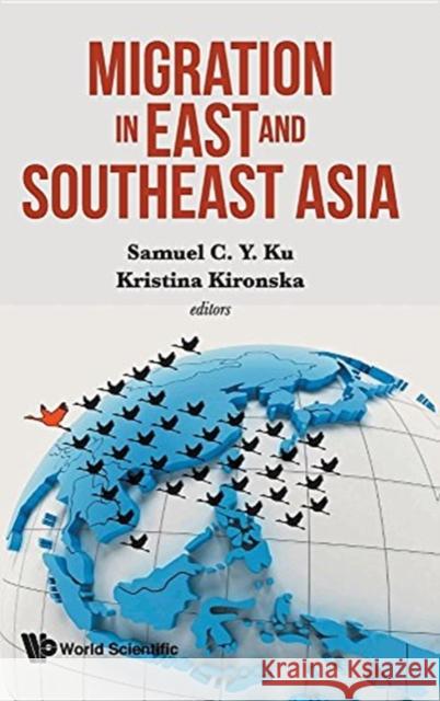 Migration in East and Southeast Asia Samuel C. y. Ku Kristina Kironska 9789813141667 World Scientific Publishing Company